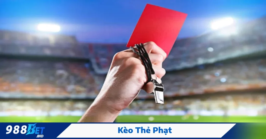 Kèo số lượng thẻ phạt – Chiến thuật đặt cược hợp lý